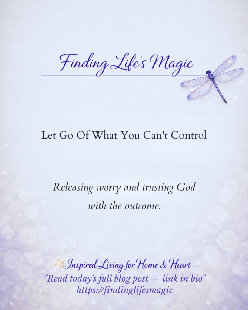 Letting Go Of What You Can't Control — releasing worry and trusting God faith encouragement blog by Finding Life's Magic