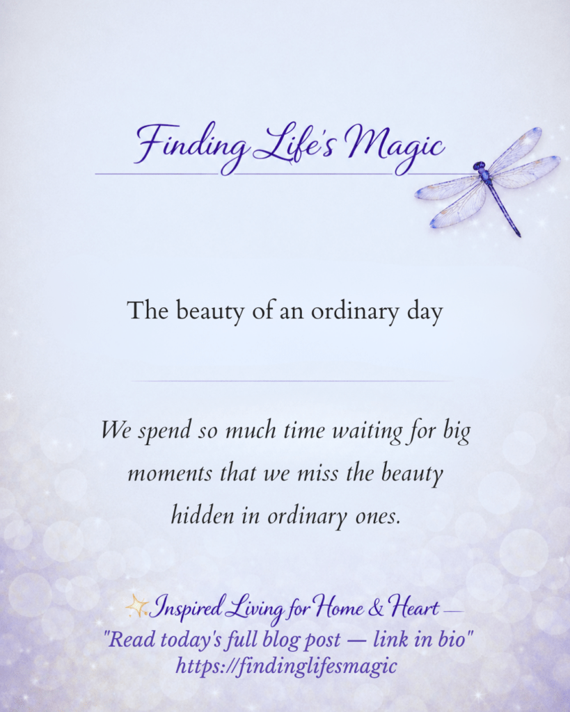 The Beauty of an Ordinary Day — faith encouragement blog post by Finding Life's Magic