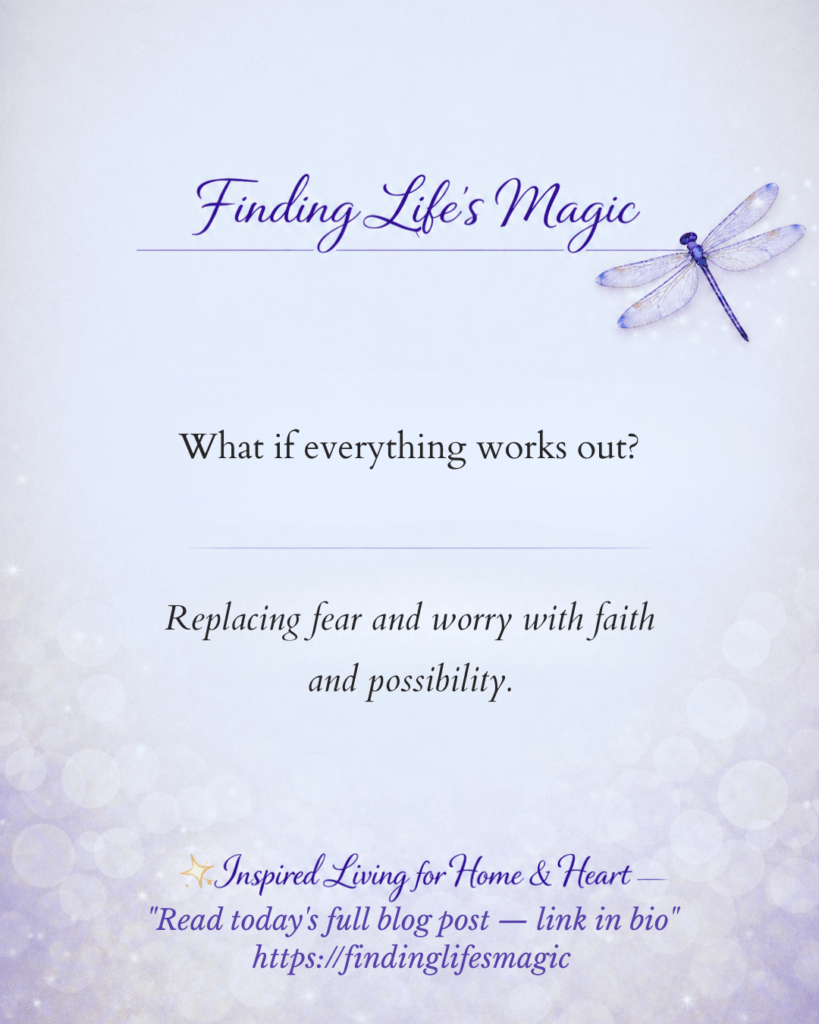 What If Everything Works Out — faith encouragement blog post by Finding Life's Magic