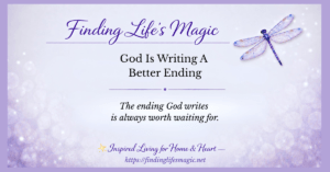 Finding Life's Magic blog — God Is Writing A Better Ending faith encouragement post with dragonfly