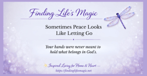 Peace Looks Like Letting Go — faith encouragement blog post by Finding Life's Magic with dragonfly