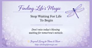 Stop Waiting For Life To Begin — faith encouragement blog post by Finding Life's Magic