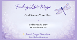 Finding Lifes Magic devotional graphic with dragonfly and quote god knows the heart no one else can see
