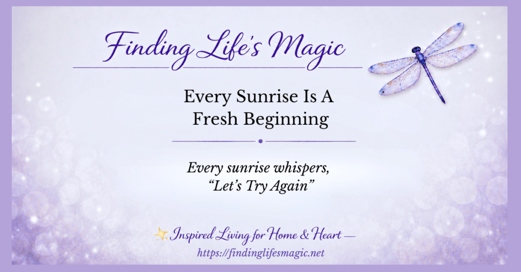 Every sunrise is a fresh beginning — Finding Lifes Magic faith encouragement blog post with dragonfly
