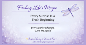 Every sunrise is a fresh beginning — Finding Lifes Magic faith encouragement blog post with dragonfly
