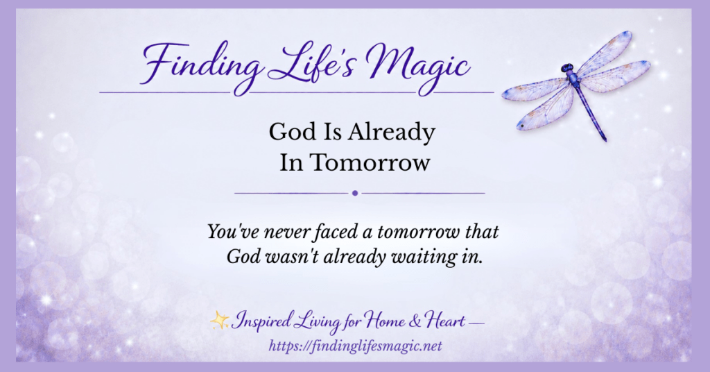 God Is Already In Tomorrow — faith encouragement blog post — Finding Life's Magic