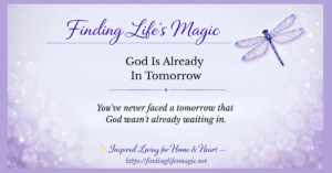 God Is Already In Tomorrow — faith encouragement blog post — Finding Life's Magic