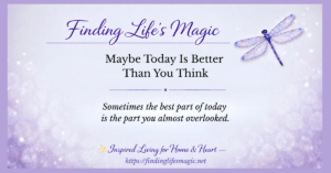 Maybe Today Is Better Than You Think