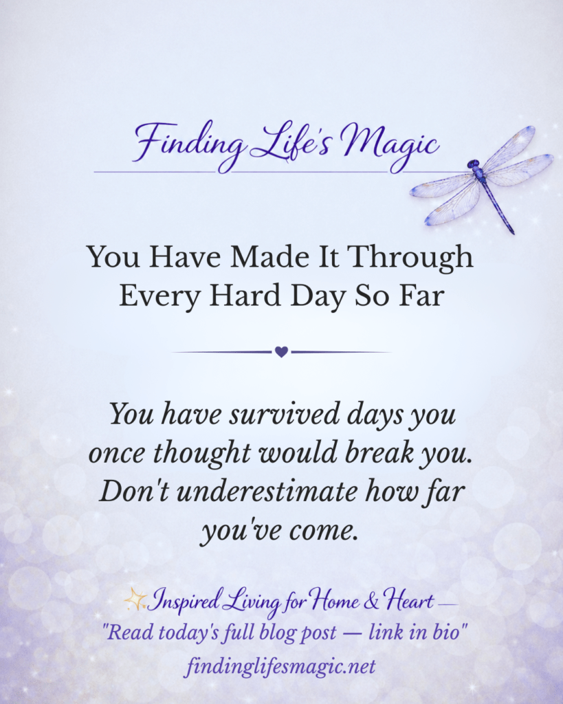 Finding Lifes Magic blog post — you have made it through every hard day so far inspirational quote with dragonfly