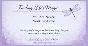 You Are Never Walking Alone — faith encouragement blog post by Finding Life's Magic