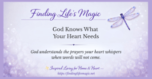 God knows what your heart needs inspirational blog post by Finding Life's Magic