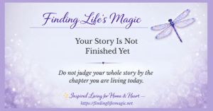 Your story is not finished yet — inspirational faith quote with dragonfly from Finding Lifes Magic