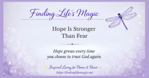 Finding Life's Magic blog post — Hope Is Stronger Than Fear with dragonfly and faith quote