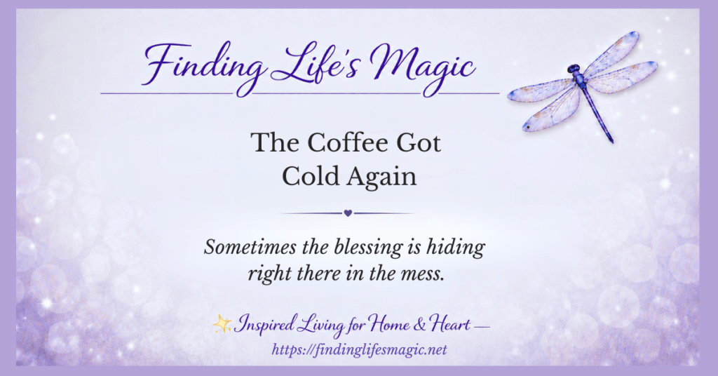 Finding God in ordinary days — sometimes the blessing is hiding right there in the mess — Finding Life's Magic blog