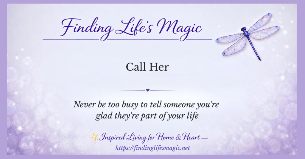 Call someone you love today — inspirational faith quote by Finding Lifes Magic with dragonfly and soft lavender background