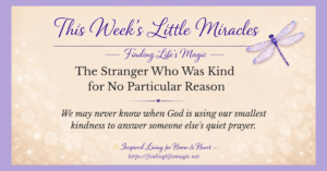Small acts of kindness from strangers — This Weeks Little Miracles blog post from Finding Lifes Magic