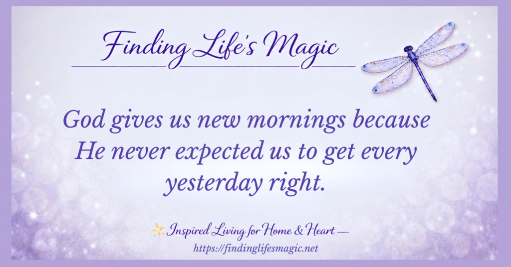 New every morning faith quote reading God gives us new mornings because He never expected us to get every yesterday right, with a purple dragonfly on a soft lavender background