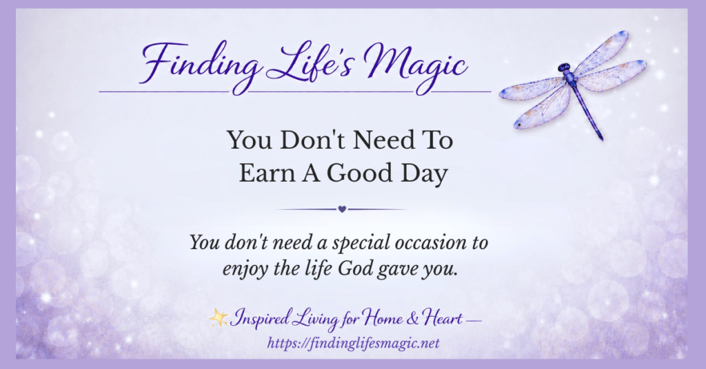 Finding Life's Magic blog post — enjoy the life God gave you — you don't need a special occasion — Ecclesiastes 3:12-13