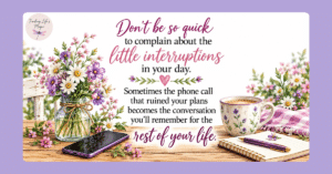 Watercolor quote graphic about little interruptions with wildflowers, coffee cup, phone and journal