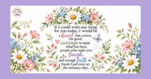 Floral quote graphic with daisies and wildflowers: a heart that notices the good, courage, laughter, and faith