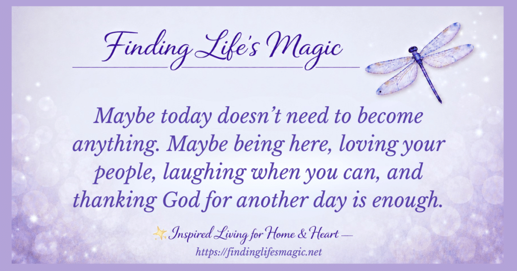 Gentle faith encouragement graphic with a purple dragonfly and the words maybe today doesn't need to become anything