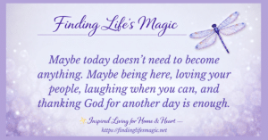Gentle faith encouragement graphic with a purple dragonfly and the words maybe today doesn't need to become anything